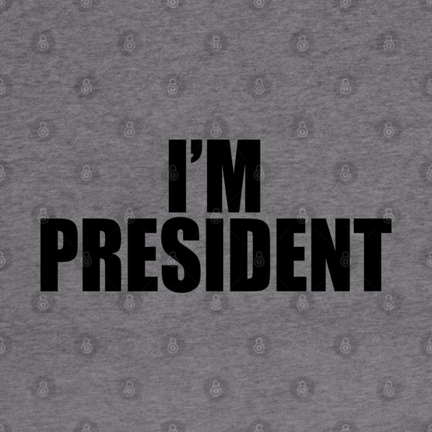 I'm President by SashaRusso